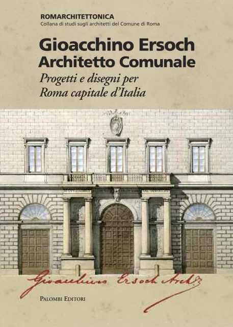 Gioacchino Ersoch Architetto Comunale - Progetti e disegni per Roma Capitale d'Italia