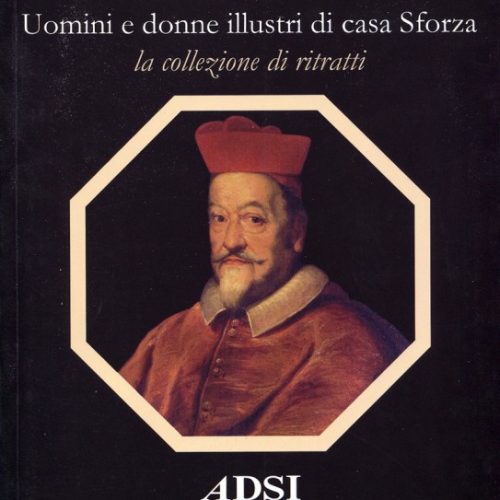 Uomini e Donne Illustri di Casa Sforza. La Collezione dei Ritratti